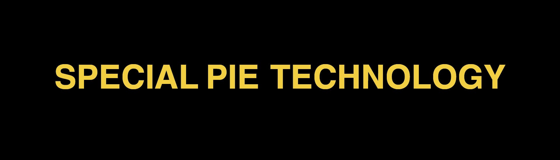 SPECIAL PIE TECHNOLOGY